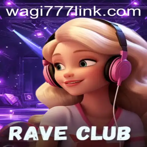 RaveClub: Dive into the Hottest Gaming Phenomenon with WAGI777